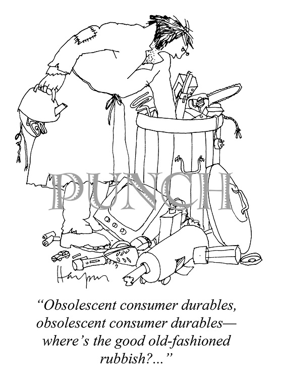 "Obsolescent consumer durables, obsolescent consumer durables - where's the good old-fashioned rubbish?"