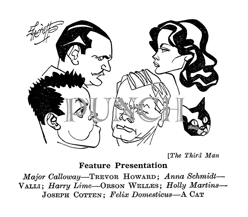 The Third Man : Major Calloway - Trevor Howard; Anna Schmidt - Valli; Harry Lime - Orson Welles; Holly Martins - Joseph Cotten; Felix Domesticus - A Cat.